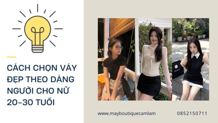 Cách Chọn Váy Nữ Đẹp Theo Dáng Người Cho Nữ 22-30 Tuổi