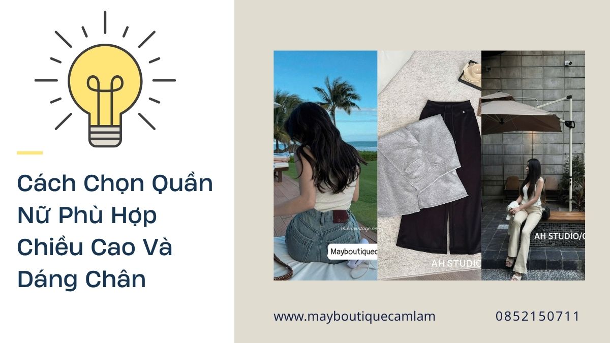 Cách Chọn Quần Nữ Phù Hợp Chiều Cao Và Dáng Chân